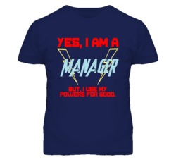 Yes I Am A Manager  Funny Powers T Shirt