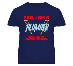 Yes I Am A Plumber  Funny Powers T Shirt