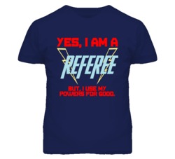 Yes I Am A Referee  Funny Powers T Shirt