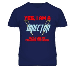 Yes I Am A Director  Funny Powers T Shirt