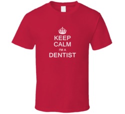 Keep Calm I'm a Dentist  T Shirt