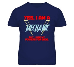 Yes I Am A Mechanic  Funny Powers T Shirt