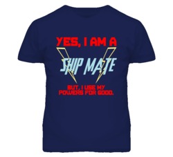 Yes I Am A Ship Mate Funny Powers T Shirt