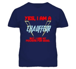 Yes I Am A Chauffeur  Funny Powers T Shirt