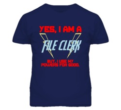 Yes I Am A File Clerk Funny Powers T Shirt