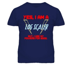 Yes I Am A Log Scaler Funny Powers T Shirt