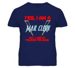 Yes I Am A Mail Clerk Funny Powers T Shirt