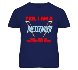 Yes I Am A Messenger  Funny Powers T Shirt