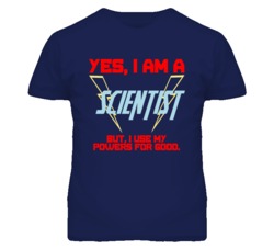 Yes I Am A Scientist  Funny Powers T Shirt