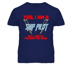 Yes I Am A Ship Pilot Funny Powers T Shirt