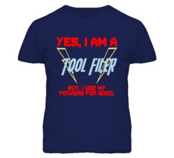 Yes I Am A Tool Filer Funny Powers T Shirt