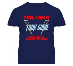 Yes I Am A Tour Guide Funny Powers T Shirt