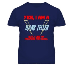 Yes I Am A Bank Teller Funny Powers T Shirt