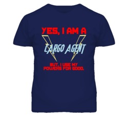 Yes I Am A Cargo Agent Funny Powers T Shirt