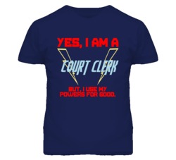 Yes I Am A Court Clerk Funny Powers T Shirt