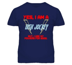 Yes I Am A Disk Jockey Funny Powers T Shirt