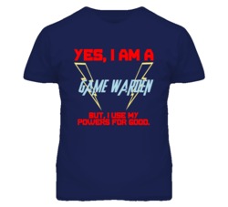 Yes I Am A Game Warden Funny Powers T Shirt
