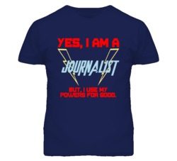 Yes I Am A Journalist  Funny Powers T Shirt