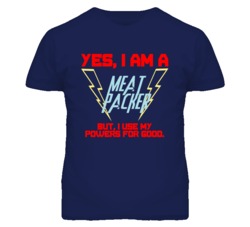 Yes I Am A Meat Packer Funny Powers T Shirt