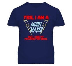 Yes I Am A Model Maker Funny Powers T Shirt