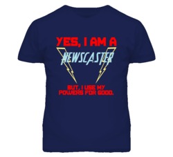 Yes I Am A Newscaster  Funny Powers T Shirt