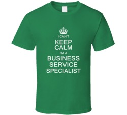 I Can't Keep Calm I'm a Business Service Specialist  T Shirt