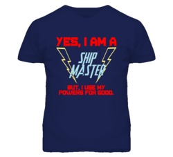 Yes I Am A Ship Master Funny Powers T Shirt