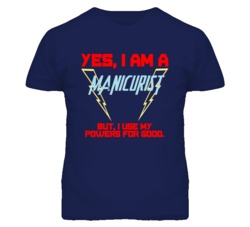 Yes I Am A Manicurist  Funny Powers T Shirt