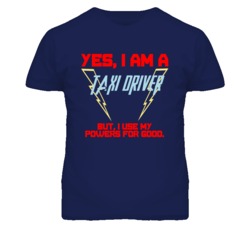 Yes I Am A Taxi Driver Funny Powers T Shirt