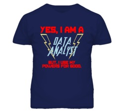 Yes I Am A Data Analyst Funny Powers T Shirt