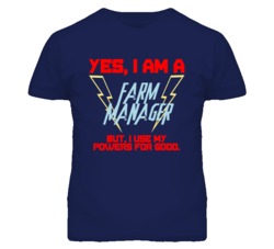 Yes I Am A Farm Manager Funny Powers T Shirt