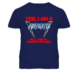 Yes I Am A Firefighter  Funny Powers T Shirt