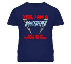 Yes I Am A Housekeeper  Funny Powers T Shirt