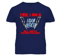 Yes I Am A Loan Officer Funny Powers T Shirt