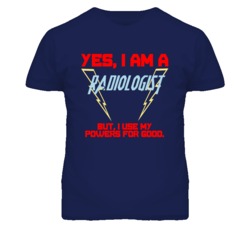 Yes I Am A Radiologist  Funny Powers T Shirt