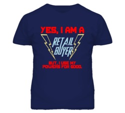 Yes I Am A Retail Buyer Funny Powers T Shirt