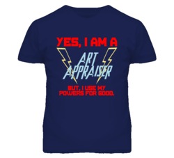 Yes I Am A Art Appraiser Funny Powers T Shirt