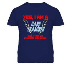 Yes I Am A Bank Examiner Funny Powers T Shirt