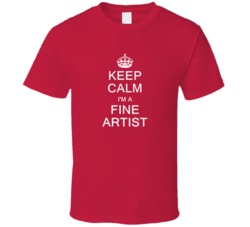 Keep Calm I'm a Fine Artist  T Shirt