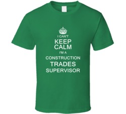 I Can't Keep Calm I'm a Construction Trades Supervisor  T Shirt