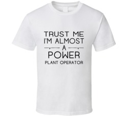 Power Plant Operator Trust Me Occupation T Shirt