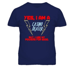 Yes I Am A Casino Dealer Funny Powers T Shirt