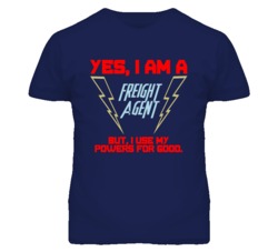 Yes I Am A Freight Agent Funny Powers T Shirt