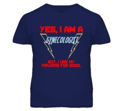 Yes I Am A Gynecologist  Funny Powers T Shirt