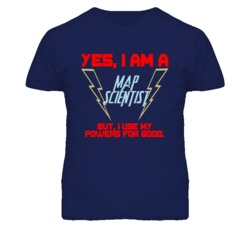 Yes I Am A Map Scientist Funny Powers T Shirt