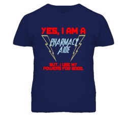Yes I Am A Pharmacy Aide Funny Powers T Shirt