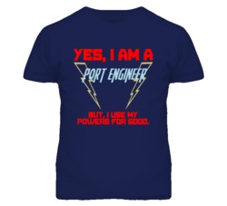 Yes I Am A Port Engineer Funny Powers T Shirt