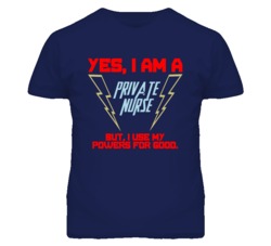 Yes I Am A Private Nurse Funny Powers T Shirt