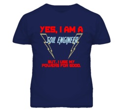 Yes I Am A Soil Engineer Funny Powers T Shirt