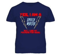 Yes I Am A Speech Writer Funny Powers T Shirt